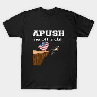 APUSH Me off a cliff Funny AP US History T-Shirt